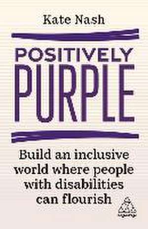 Positively Purple – Build an Inclusive World Where People with Disabilities Can Flourish de Kate Nash