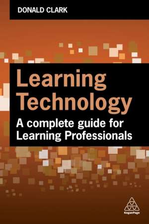 Learning Technology – A Complete Guide for Learning Professionals de Donald Clark