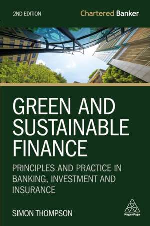 Green and Sustainable Finance – Principles and Practice in Banking, Investment and Insurance de Simon Thompson