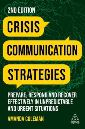 Crisis Communication Strategies – Prepare, Respond and Recover Effectively in Unpredictable and Urgent Situations de Amanda Coleman