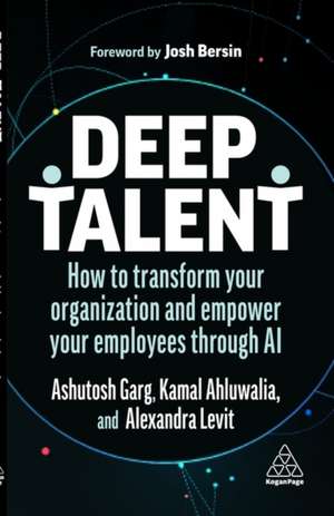 Deep Talent: How to Transform Your Organization and Empower Your Employees Through AI de Alexandra Levit