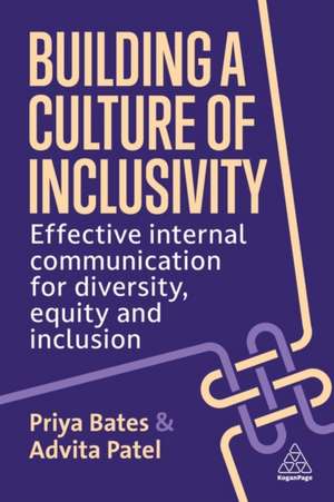 Building a Culture of Inclusivity – Effective Internal Communication For Diversity, Equity and Inclusion: Effective Internal Communication For Diversity, Equity and Inclusion de Priya Bates