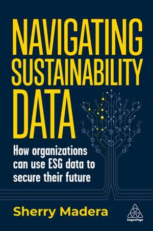 Navigating Sustainability Data – How Organizations can use ESG Data to Secure Their Future de Sherry Madera