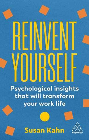 Reinvent Yourself – Psychological Insights That Will Transform Your Work Life de Susan Kahn