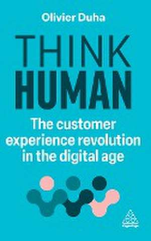 Think Human – The Customer Experience Revolution in the Digital Age de Olivier Duha