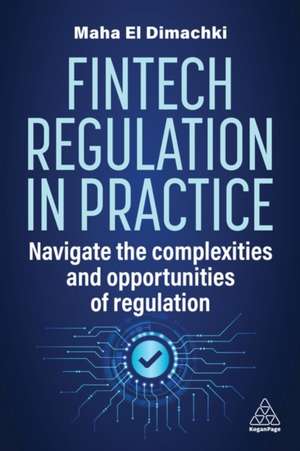 Fintech Regulation in Practice de Maha El Dimachki