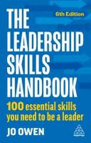 The Leadership Skills Handbook – 100 Essential Skills You Need to Be A Leader de Jo Owen