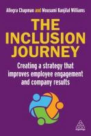 The Inclusion Journey – Creating a strategy that improves employee engagement and company results de Allegra Chapman