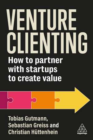 Venture Clienting – How to Partner with Startups to Create Value de Tobias Gutmann