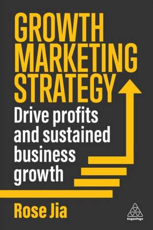 Growth Marketing Strategy – Drive Profits and Sustained Business Growth de Rose Jia