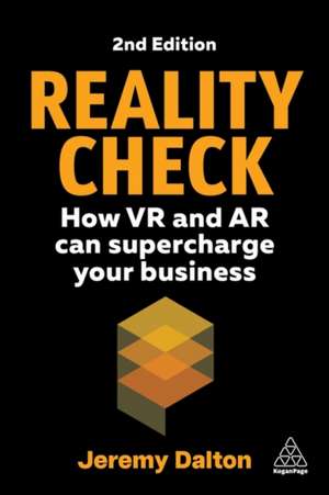 Reality Check – How VR and AR Can Supercharge Your Business de Jeremy Dalton