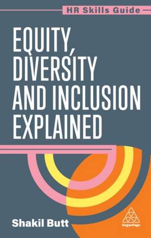 Equity, Diversity and Inclusion Explained de Shakil Butt