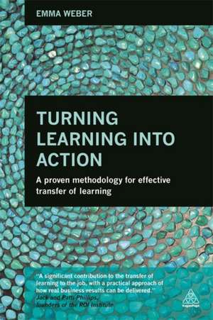 Turning Learning into Action – A Proven Methodology for Effective Transfer of Learning de Emma Weber