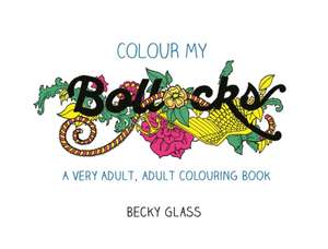 Colour My Bollocks de Becky Glass