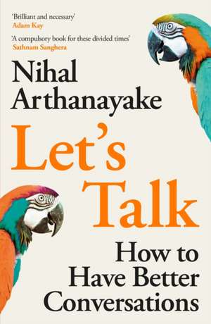 Let's Talk: How to Have Better Conversations de Nihal Arthanayake