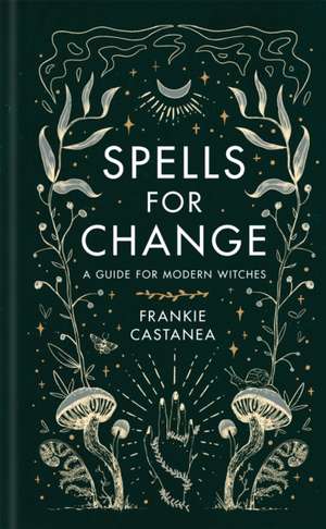 Spells for Change de Frankie Castanea