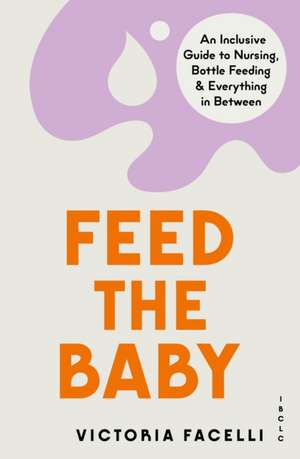 Feed the Baby de M. Victoria Facelli Ibclc