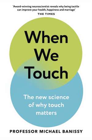 When We Touch: The new science of why touch matters de Professor Michael Banissy