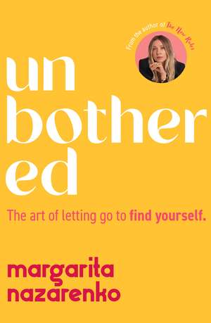 Unbothered: The Art of Letting Go to Find Yourself de Margarita Nazarenko