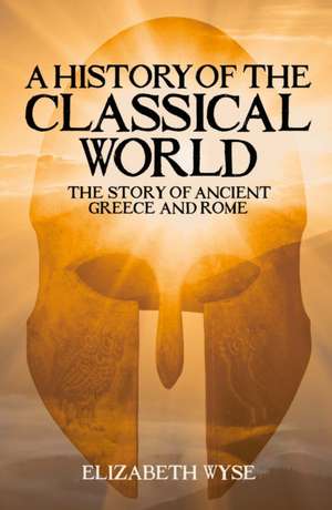 A History of the Classical World de Elizabeth Wyse