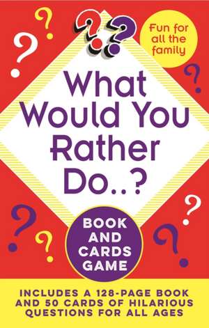 What Would You Rather Do..? Book and Cards Game de Julian Flanders