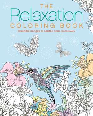 The Relaxation Coloring Book: Beautiful Images to Soothe Your Cares Away de Tansy Willow