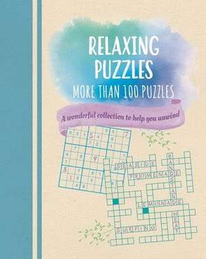 Relaxing Puzzles: A Wonderful Collection of More Than 100 Puzzles to Help You Unwind de Eric Saunders