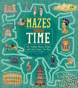 Mazes Through Time: 45 Thrilling Mazes Packed with Facts about the Past de Matt Yeo