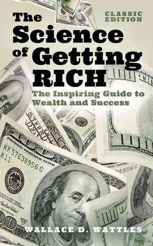 The Science of Getting Rich de Wallace D Wattles