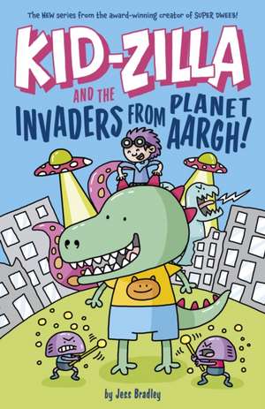 Kid-Zilla and the Invaders from Planet Aargh! de Jess Bradley