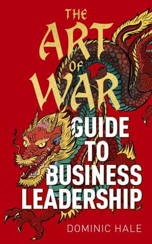 The Art of War Guide to Business Leadership de Dominic Hale