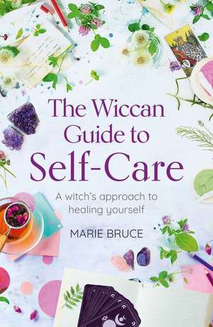 The Wiccan Guide to Self-Care de Marie Bruce