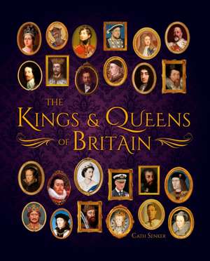 The Kings & Queens of Britain de Cath Senker