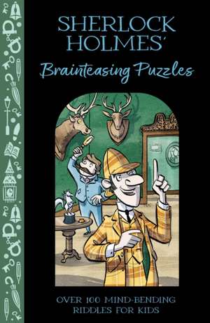 Sherlock Holmes' Brainteasing Puzzles de Catherine Veitch