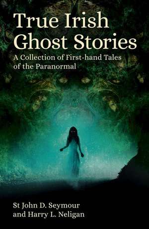 True Irish Ghost Stories de St John D Seymour