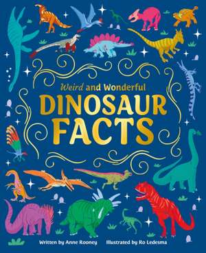 Weird and Wonderful Dinosaur Facts de Anne Rooney