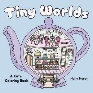 Tiny Worlds Cute Coloring Book de Holly Hurst