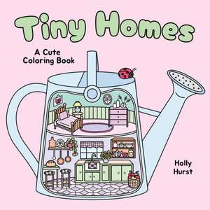 Tiny Homes Cute Coloring Book de Holly Hurst