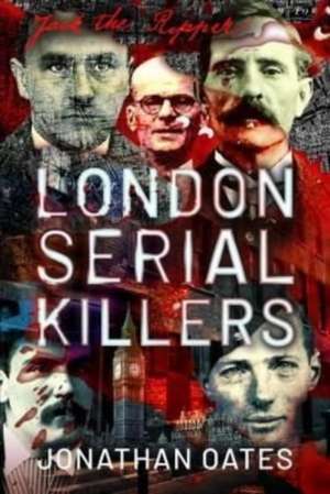 London Serial Killers de Jonathan Oates