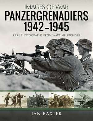 Panzergrenadiers 1942-1945 de Ian Baxter