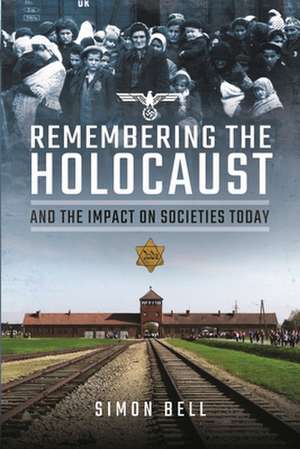 Remembering the Holocaust and the Impact on Societies Today de Simon Bell