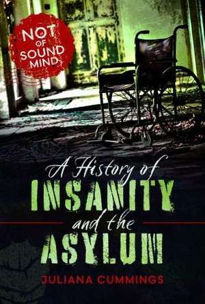 A History of Insanity and the Asylum de Juliana Cummings