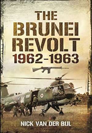 The Brunei Revolt, 1962-1963 de Nick Van Der Bijl