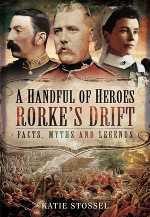 A Handful of Heroes, Rorke's Drift de Katie Stossel