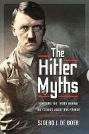 The Hitler Myths de Sjoerd J de Boer