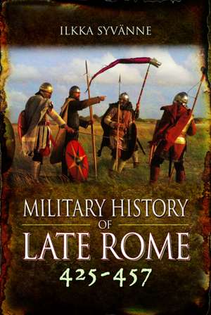 Military History of Late Rome 425–457 de Ilkka Syvanne