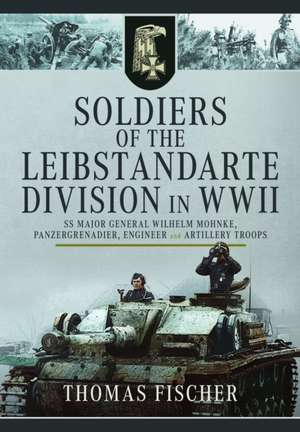 Soldiers of the Leibstandarte Division in WWII de Thomas Fischer