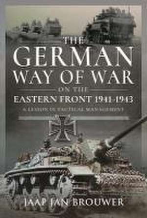 The German Way of War on the Eastern Front, 1941-1943 de Jaap Jan Brouwer