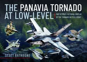 The Panavia Tornado at Low-Level de Scott Rathbone