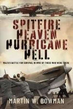 Spitfire Heaven - Hurricane Hell de Martin W. Bowman